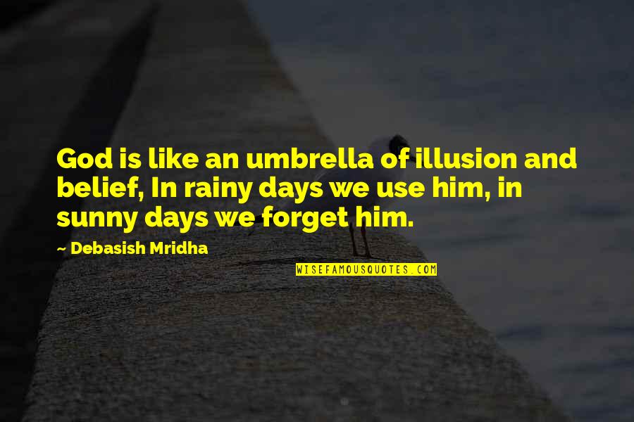Happiness In God Quotes By Debasish Mridha: God is like an umbrella of illusion and