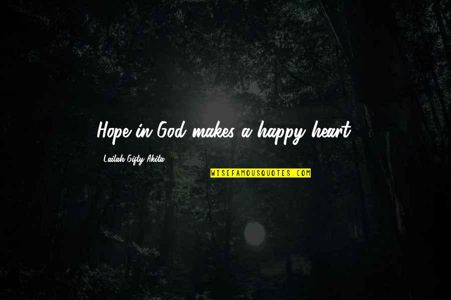 Happiness In God Quotes By Lailah Gifty Akita: Hope in God makes a happy heart.
