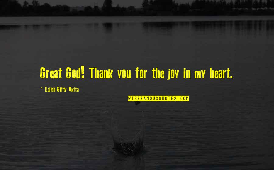 Happiness In God Quotes By Lailah Gifty Akita: Great God! Thank you for the joy in