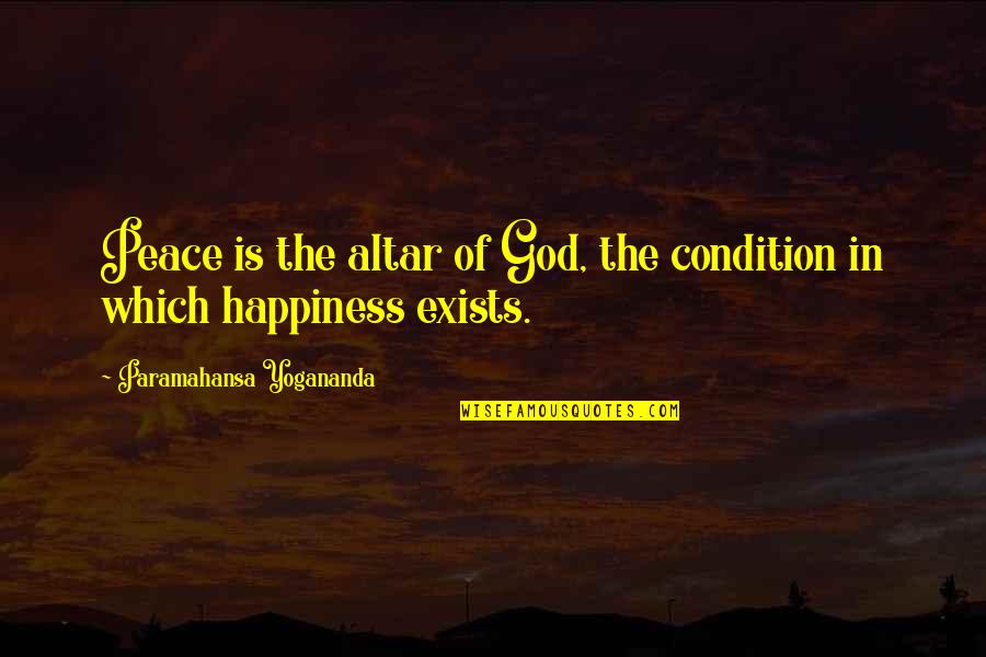 Happiness In God Quotes By Paramahansa Yogananda: Peace is the altar of God, the condition