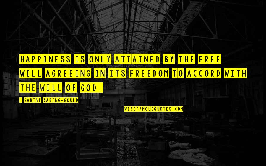 Happiness In God Quotes By Sabine Baring-Gould: Happiness is only attained by the free will