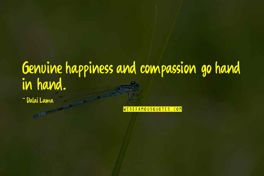 Happiness In My Hand Quotes By Dalai Lama: Genuine happiness and compassion go hand in hand.