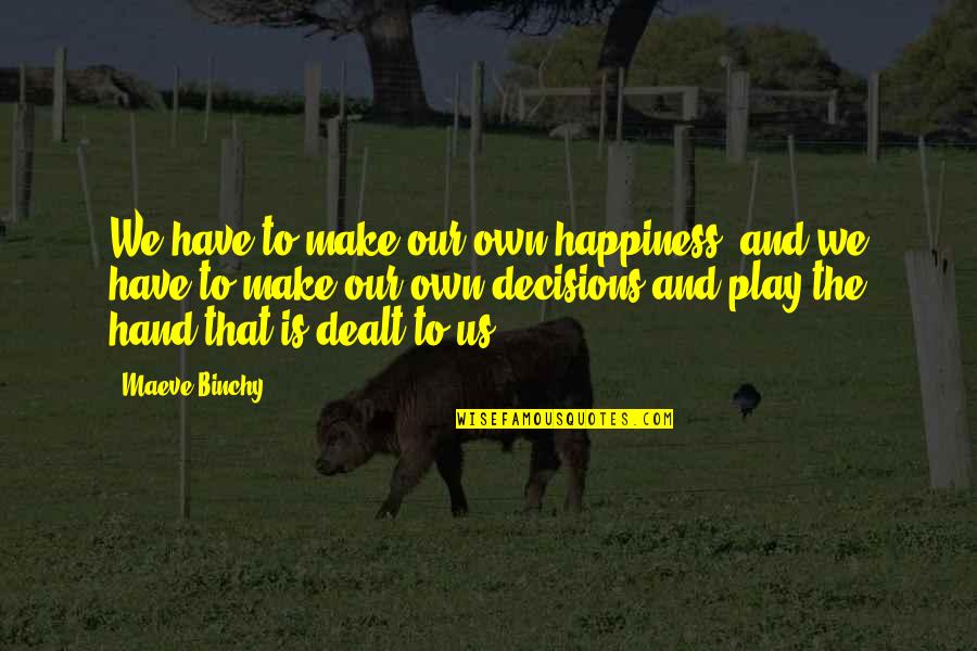 Happiness In My Hand Quotes By Maeve Binchy: We have to make our own happiness, and