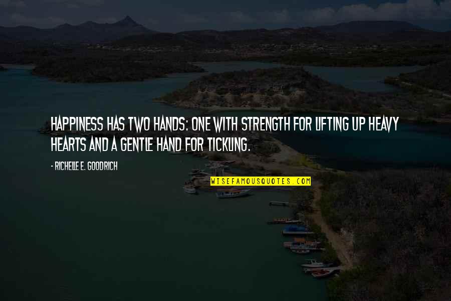 Happiness In My Hand Quotes By Richelle E. Goodrich: Happiness has two hands: one with strength for Happiness In My Hand Quotes By Richelle E. Goodrich: Happiness has two hands: one with strength for
