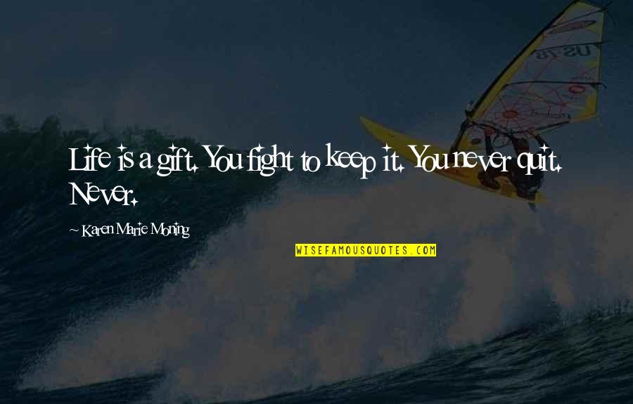 Happiness In One Picture Quotes By Karen Marie Moning: Life is a gift. You fight to keep Happiness In One Picture Quotes By Karen Marie Moning: Life is a gift. You fight to keep