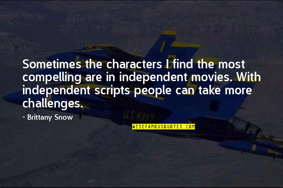 Happiness In Serving God Quotes By Brittany Snow: Sometimes the characters I find the most compelling Happiness In Serving God Quotes By Brittany Snow: Sometimes the characters I find the most compelling