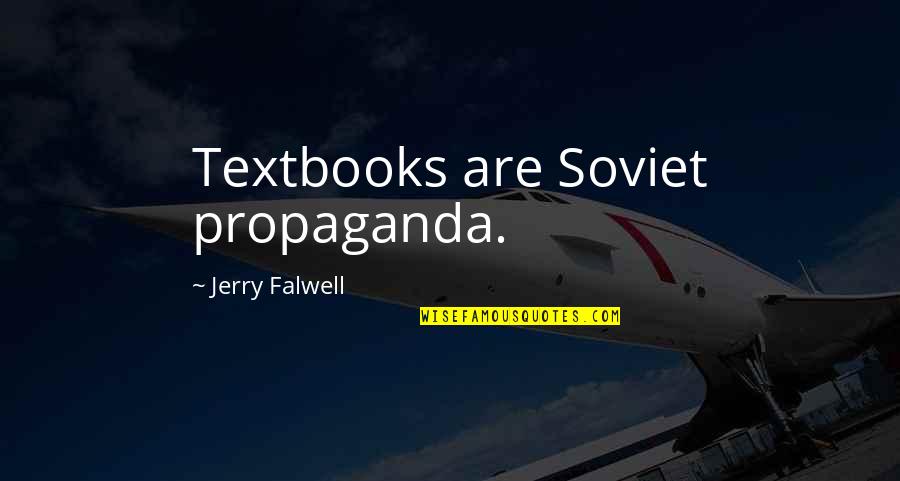 Happiness In Serving God Quotes By Jerry Falwell: Textbooks are Soviet propaganda. Happiness In Serving God Quotes By Jerry Falwell: Textbooks are Soviet propaganda.