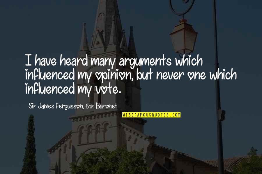 Happiness In Serving God Quotes By Sir James Fergusson, 6th Baronet: I have heard many arguments which influenced my Happiness In Serving God Quotes By Sir James Fergusson, 6th Baronet: I have heard many arguments which influenced my