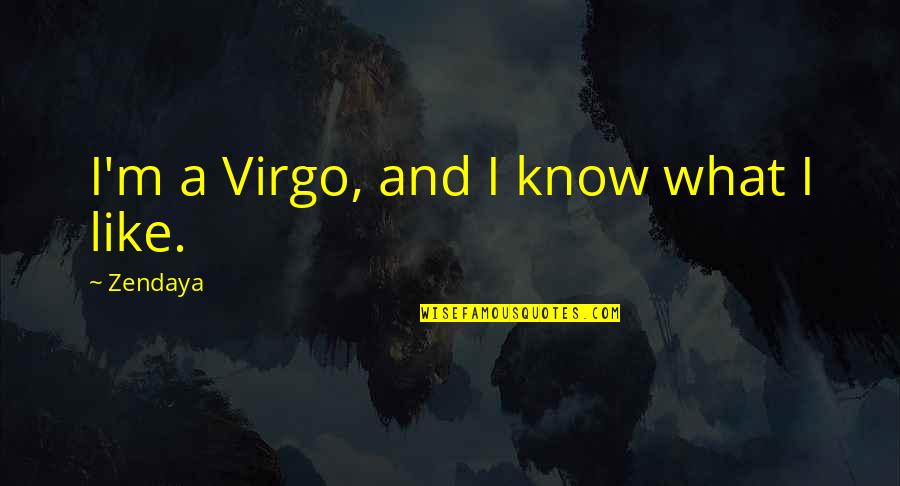 Happiness In Serving God Quotes By Zendaya: I'm a Virgo, and I know what I Happiness In Serving God Quotes By Zendaya: I'm a Virgo, and I know what I