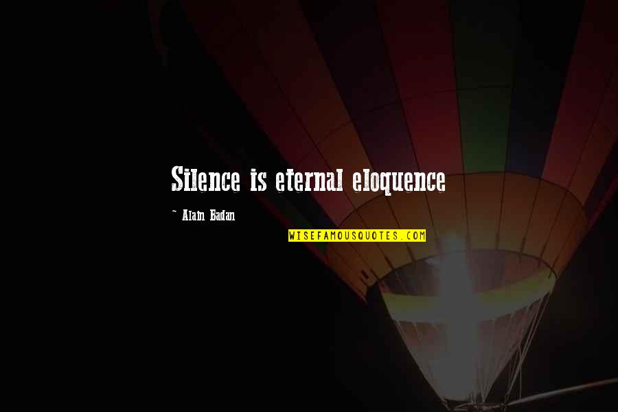 Happiness In Silence Quotes By Alain Badan: Silence is eternal eloquence