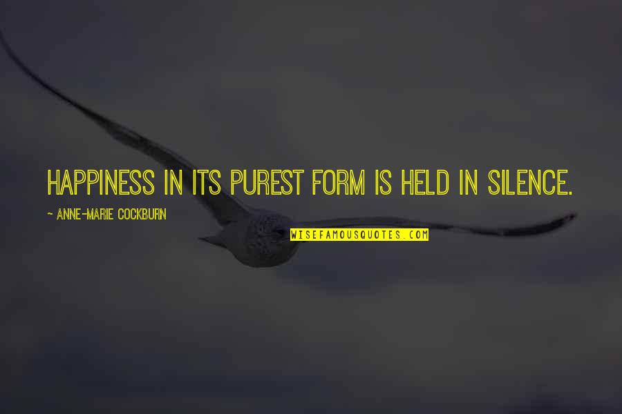 Happiness In Silence Quotes By Anne-Marie Cockburn: Happiness in its purest form is held in