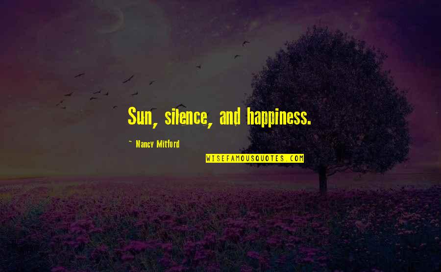 Happiness In Silence Quotes By Nancy Mitford: Sun, silence, and happiness.