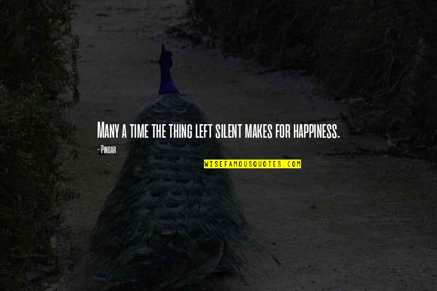 Happiness In Silence Quotes By Pindar: Many a time the thing left silent makes