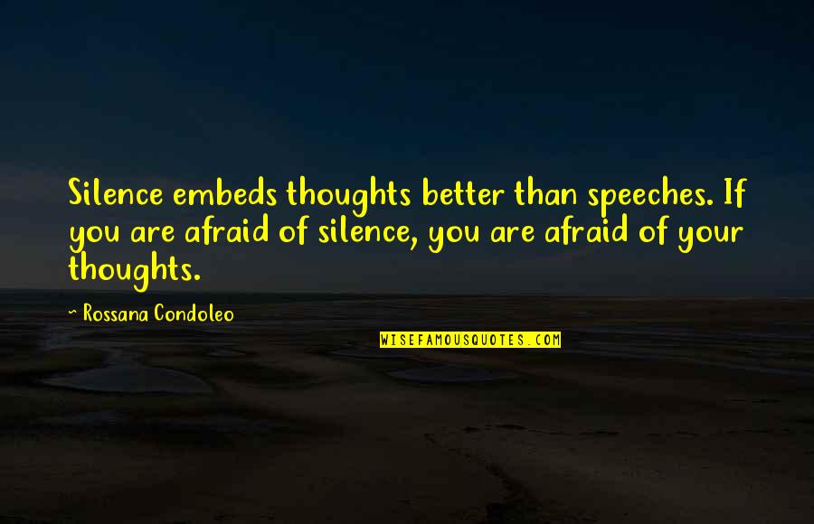 Happiness In Silence Quotes By Rossana Condoleo: Silence embeds thoughts better than speeches. If you