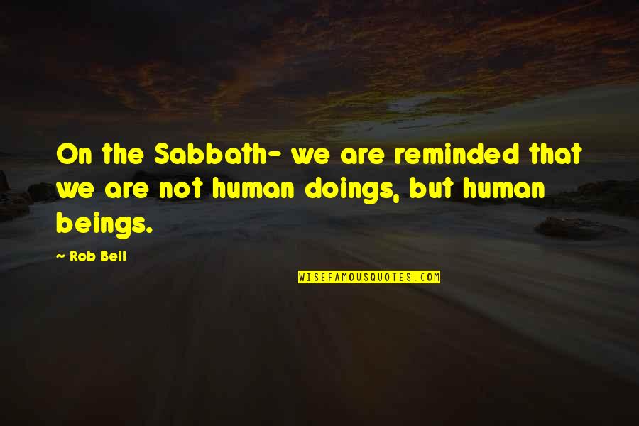 Happiness In Small Things Quotes By Rob Bell: On the Sabbath- we are reminded that we