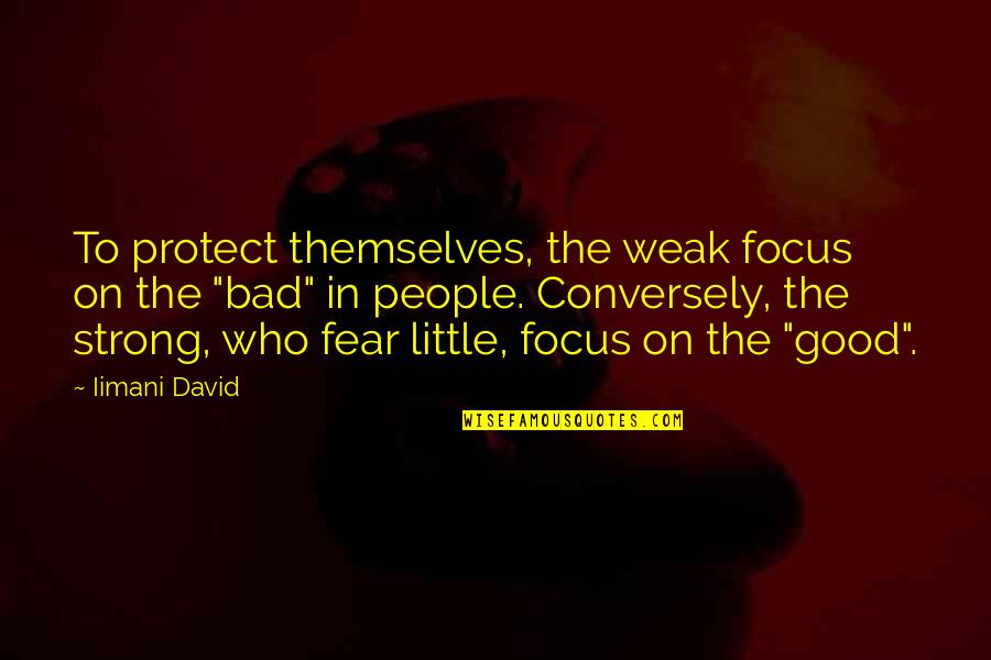 Happiness In The Giver Quotes By Iimani David: To protect themselves, the weak focus on the Happiness In The Giver Quotes By Iimani David: To protect themselves, the weak focus on the