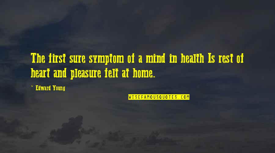 Happiness In The Home Quotes By Edward Young: The first sure symptom of a mind in