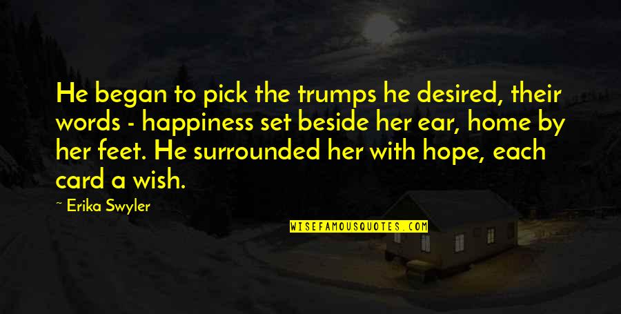 Happiness In The Home Quotes By Erika Swyler: He began to pick the trumps he desired,