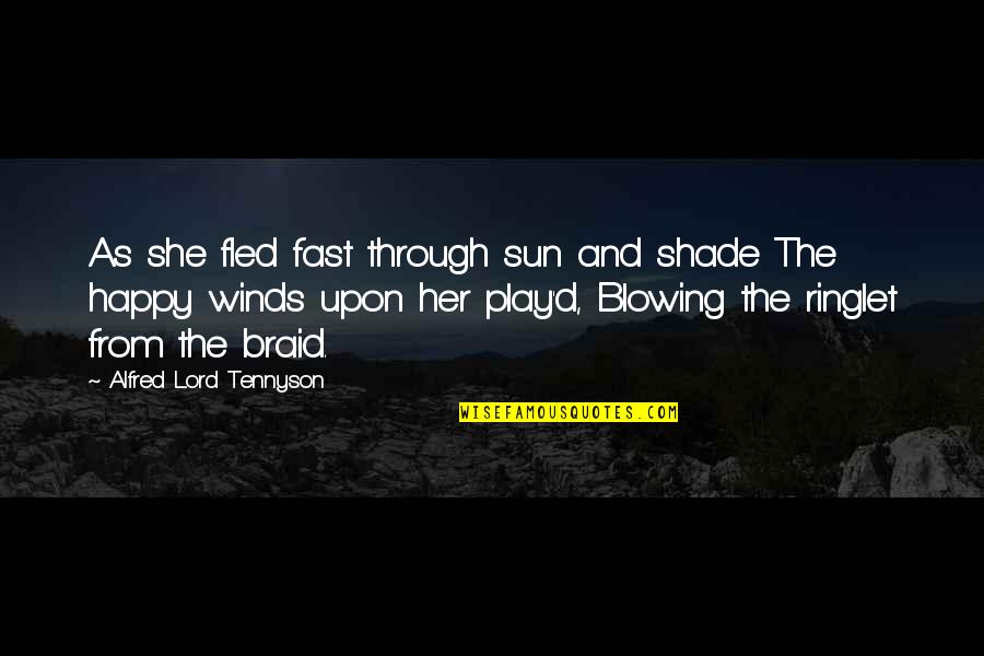 Happiness In The Lord Quotes By Alfred Lord Tennyson: As she fled fast through sun and shade