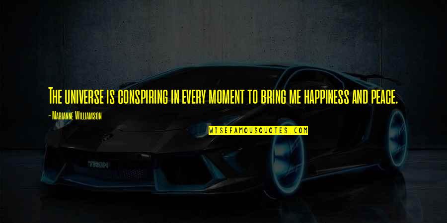 Happiness In The Moment Quotes By Marianne Williamson: The universe is conspiring in every moment to