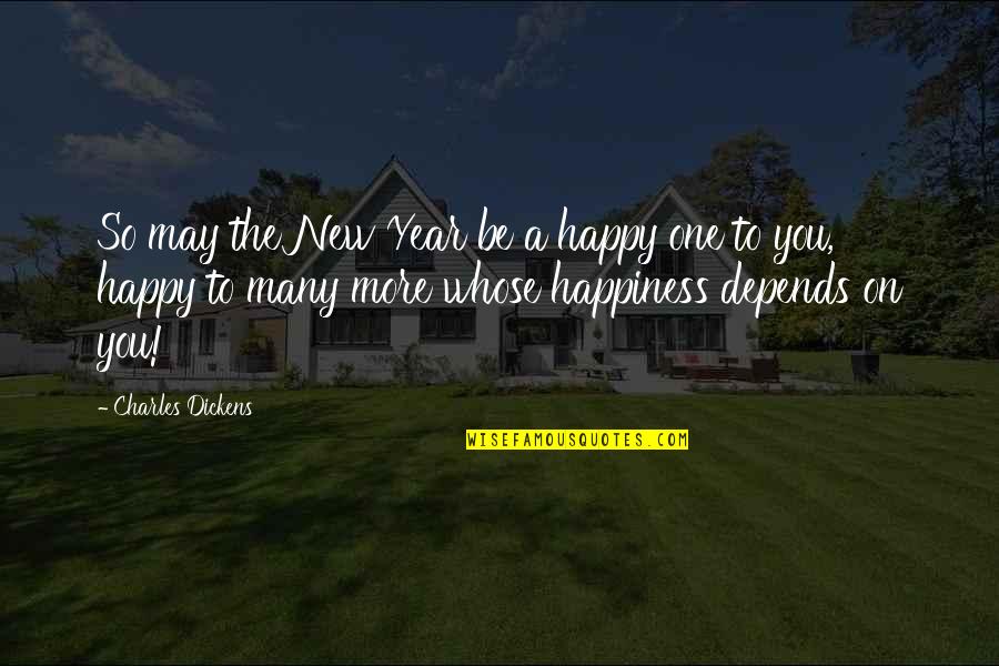 Happiness In The New Year Quotes By Charles Dickens: So may the New Year be a happy