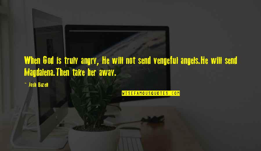 Happiness In The Rain Quotes By Josh Bazell: When God is truly angry, He will not