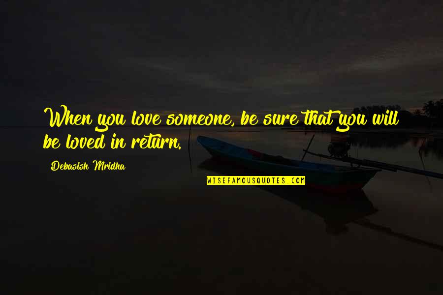 Happiness In You Quotes By Debasish Mridha: When you love someone, be sure that you