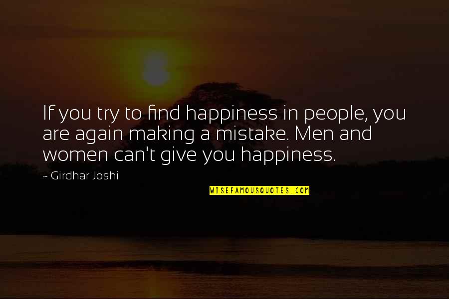 Happiness In You Quotes By Girdhar Joshi: If you try to find happiness in people,