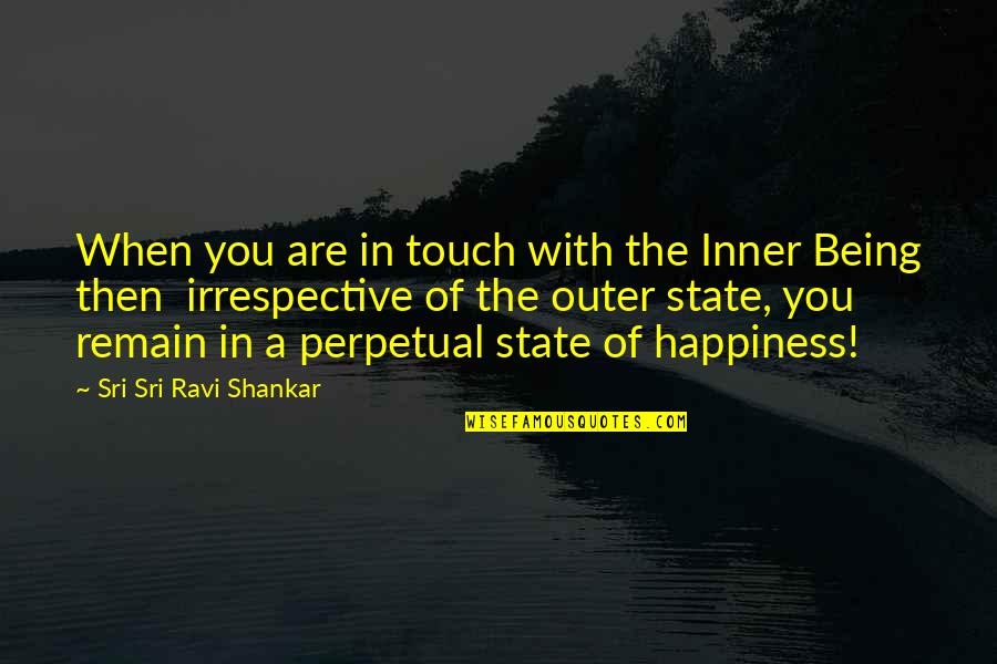Happiness In You Quotes By Sri Sri Ravi Shankar: When you are in touch with the Inner