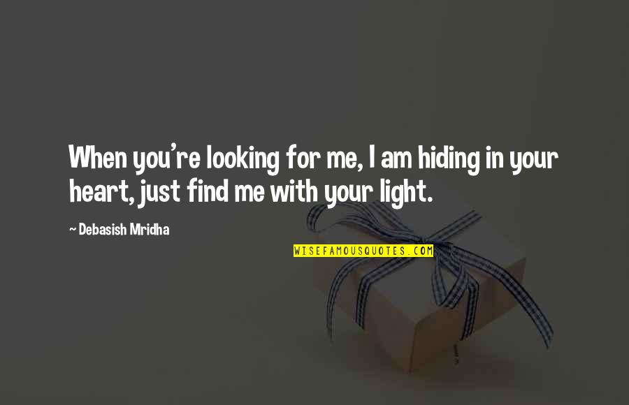 Happiness In Your Heart Quotes By Debasish Mridha: When you're looking for me, I am hiding