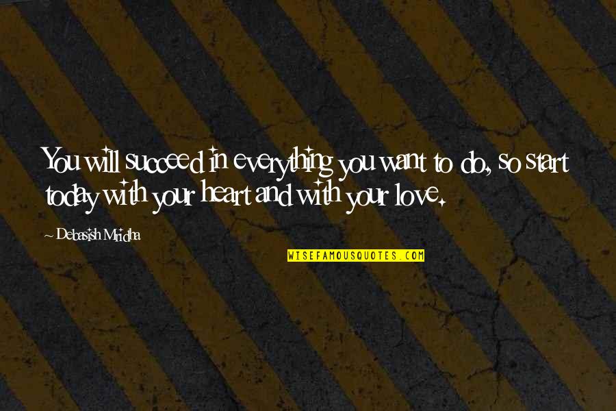 Happiness In Your Heart Quotes By Debasish Mridha: You will succeed in everything you want to