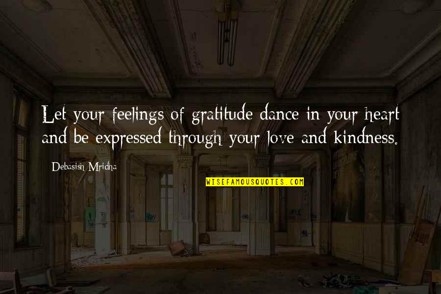 Happiness In Your Heart Quotes By Debasish Mridha: Let your feelings of gratitude dance in your