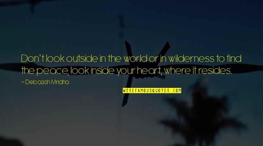 Happiness In Your Heart Quotes By Debasish Mridha: Don't look outside in the world or in