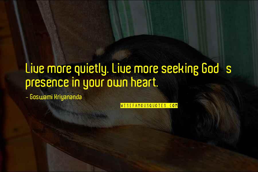 Happiness In Your Heart Quotes By Goswami Kriyananda: Live more quietly. Live more seeking God's presence