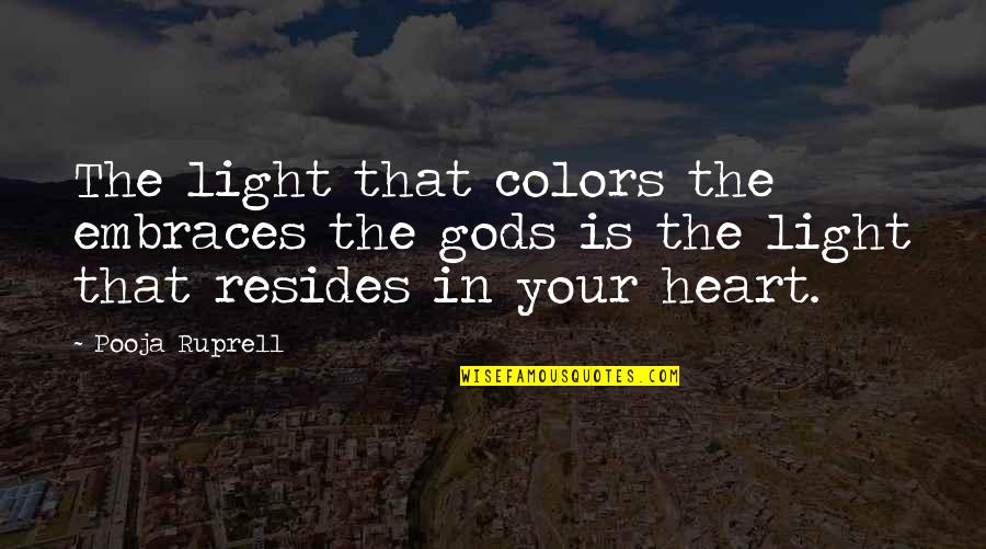 Happiness In Your Heart Quotes By Pooja Ruprell: The light that colors the embraces the gods