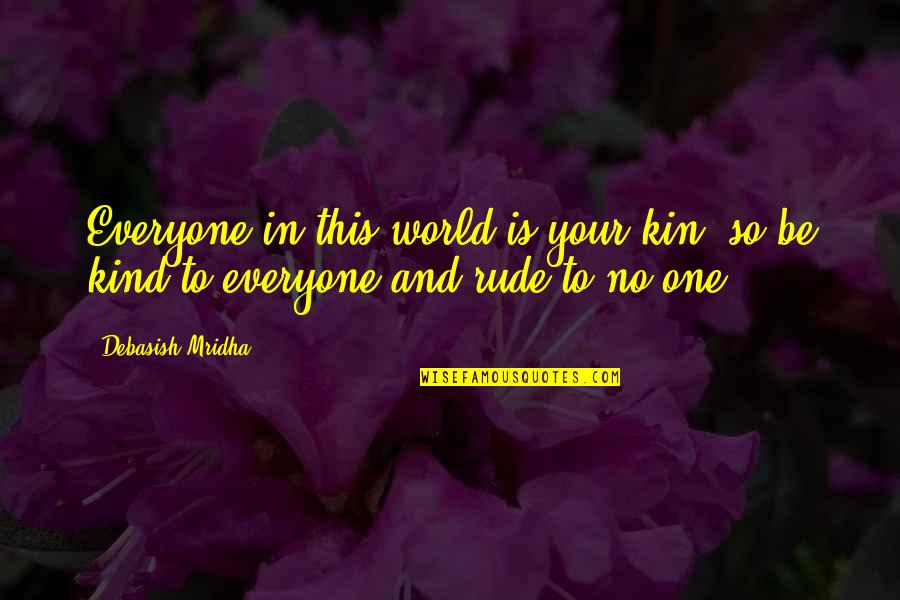 Happiness In Your Life Quotes By Debasish Mridha: Everyone in this world is your kin, so