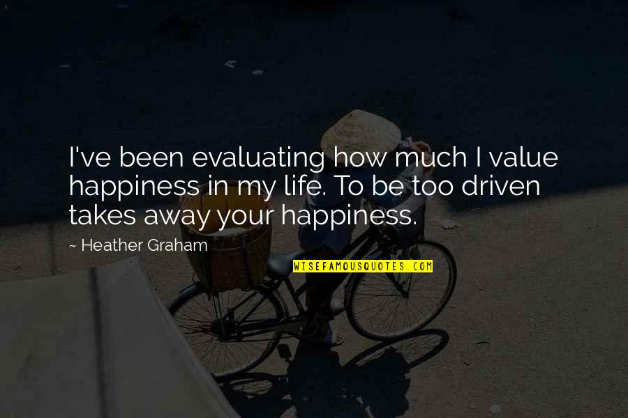 Happiness In Your Life Quotes By Heather Graham: I've been evaluating how much I value happiness