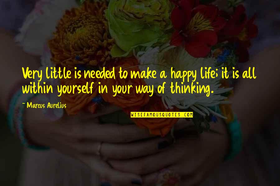 Happiness In Your Life Quotes By Marcus Aurelius: Very little is needed to make a happy