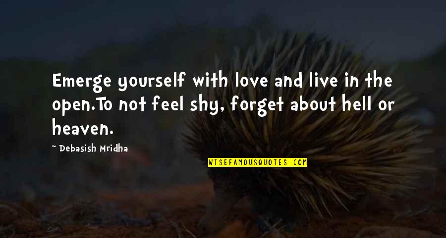 Happiness In Yourself Quotes By Debasish Mridha: Emerge yourself with love and live in the