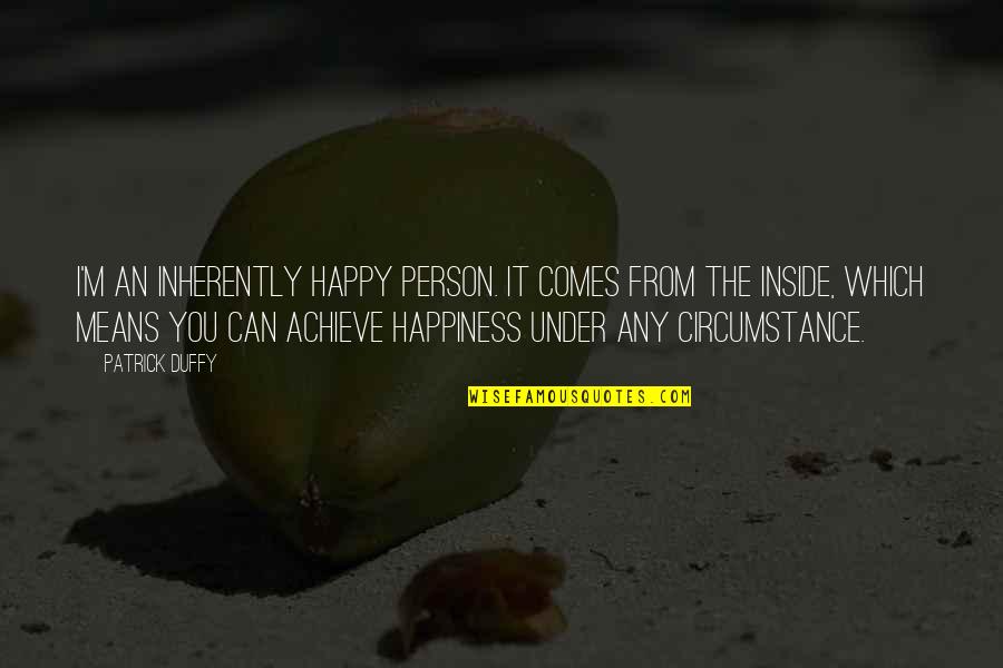 Happiness Inside You Quotes By Patrick Duffy: I'm an inherently happy person. It comes from