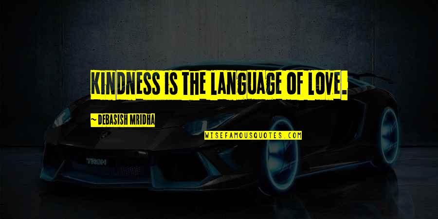 Happiness Inspirational Love Quotes By Debasish Mridha: Kindness is the language of love.