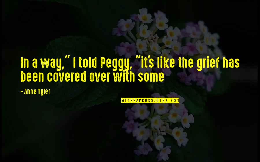 Happiness Inspiring Happiness Self Love Quotes By Anne Tyler: In a way," I told Peggy, "it's like