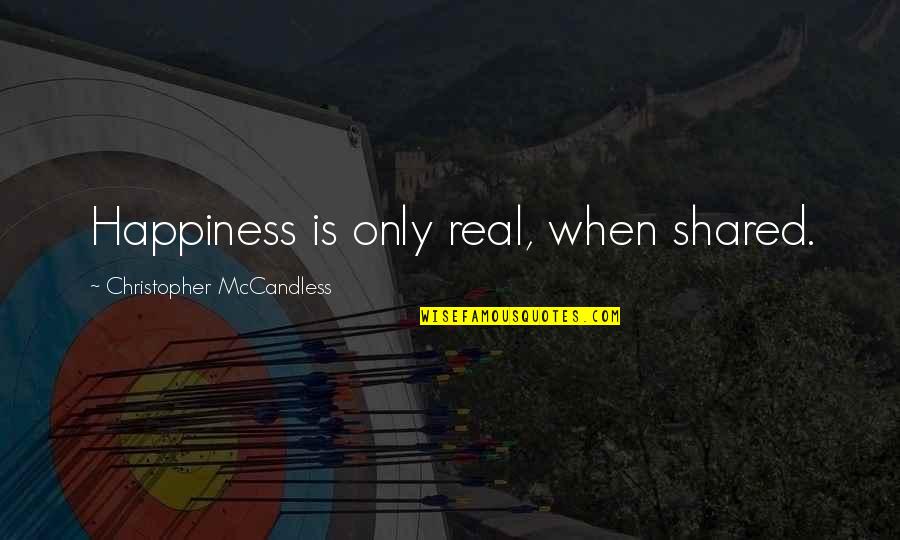 Happiness Into The Wild Quotes By Christopher McCandless: Happiness is only real, when shared. Happiness Into The Wild Quotes By Christopher McCandless: Happiness is only real, when shared.