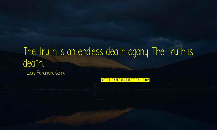 Happiness Is A Dog Quotes By Louis-Ferdinand Celine: The truth is an endless death agony. The