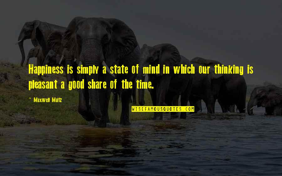 Happiness Is A State Of Mind Quotes By Maxwell Maltz: Happiness is simply a state of mind in