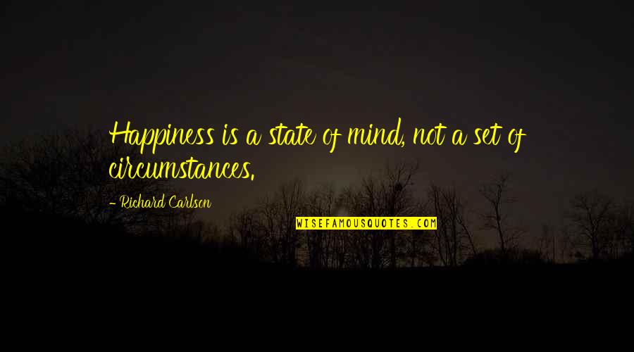 Happiness Is A State Of Mind Quotes By Richard Carlson: Happiness is a state of mind, not a