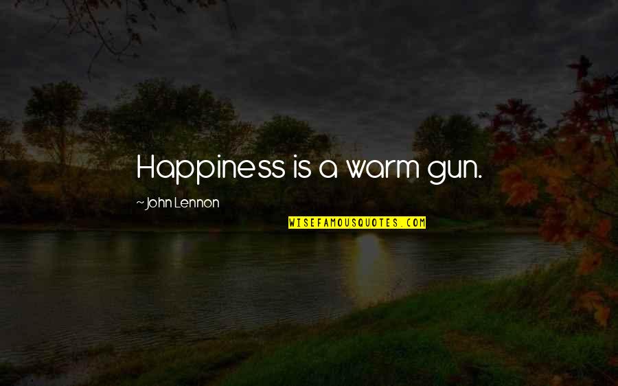 Happiness Is A Warm Gun Quotes By John Lennon: Happiness is a warm gun.
