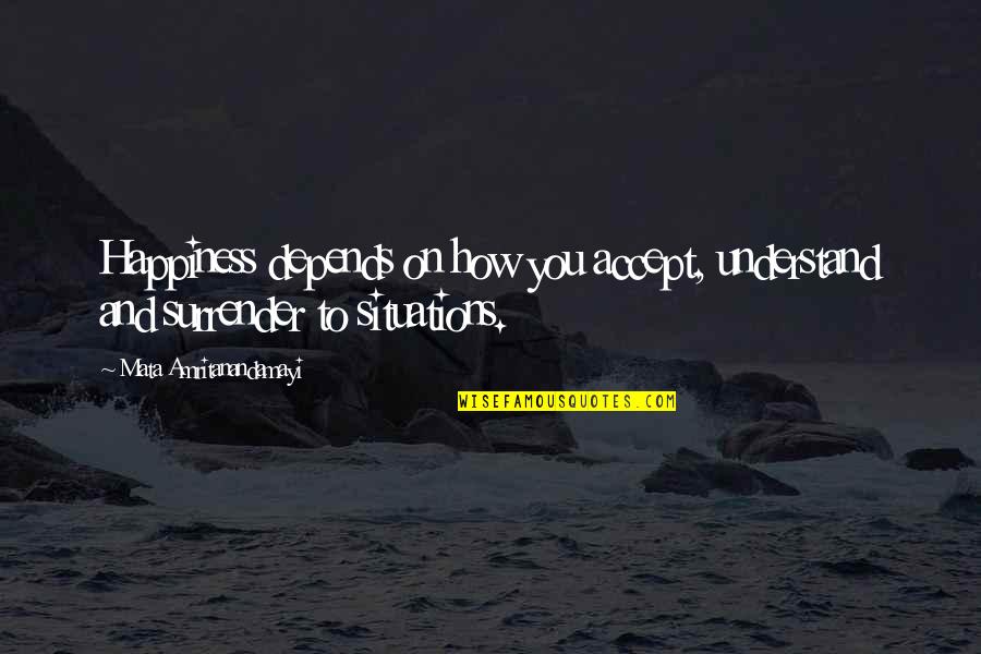 Happiness Is Accepting Quotes By Mata Amritanandamayi: Happiness depends on how you accept, understand and