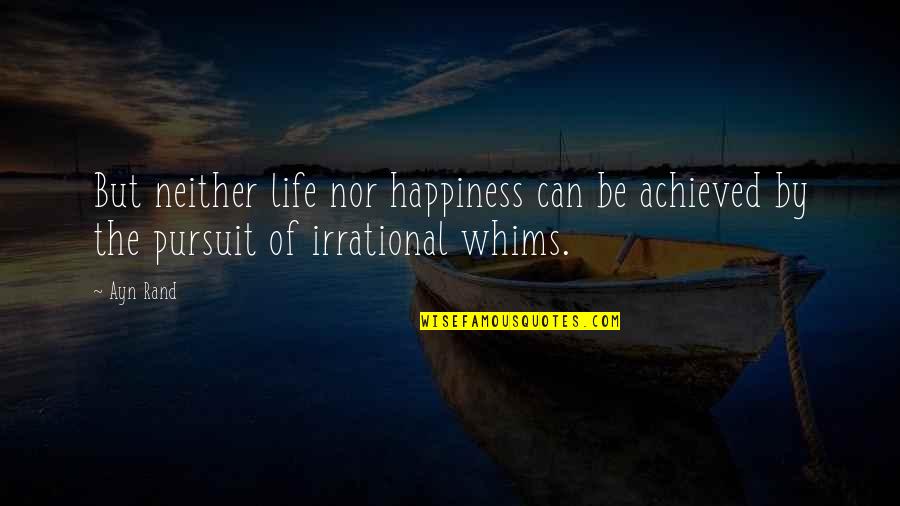 Happiness Is Achieved Quotes By Ayn Rand: But neither life nor happiness can be achieved