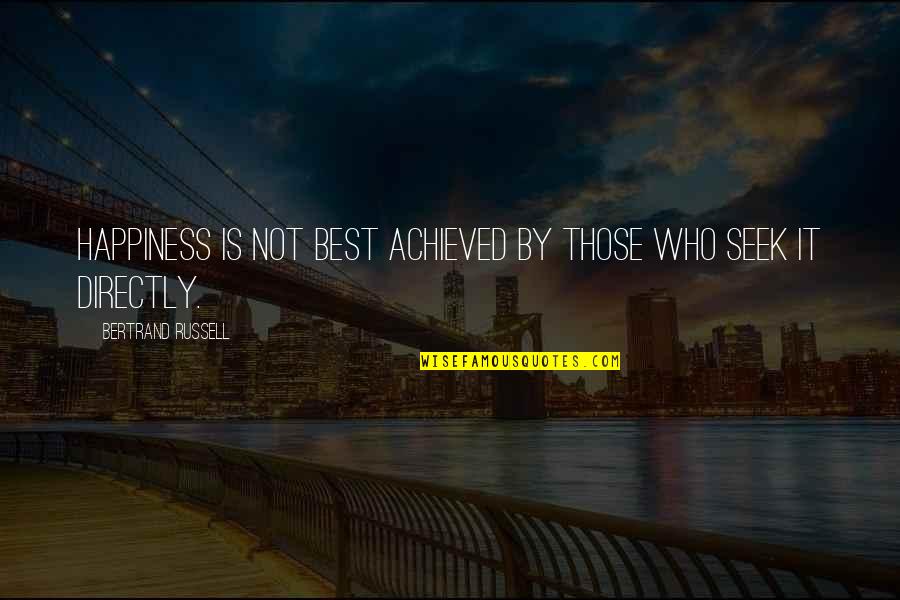 Happiness Is Achieved Quotes By Bertrand Russell: Happiness is not best achieved by those who Happiness Is Achieved Quotes By Bertrand Russell: Happiness is not best achieved by those who